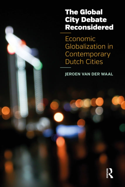 The Global City Debate Reconsidered: Economic Globalization in Contemporary Dutch Cities