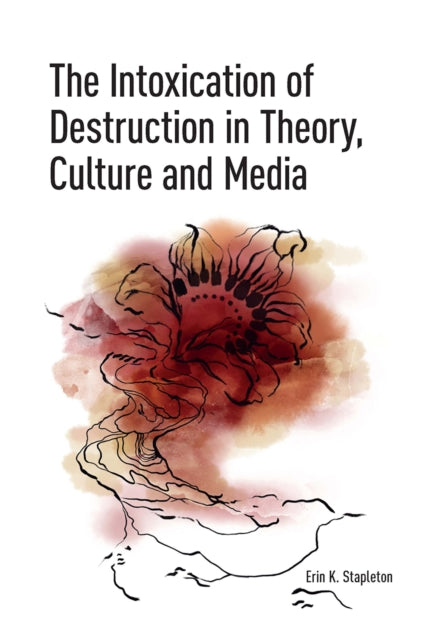 The Intoxication of Destruction in Theory, Culture and Media: A Philosophy of Expenditure after Georges Bataille