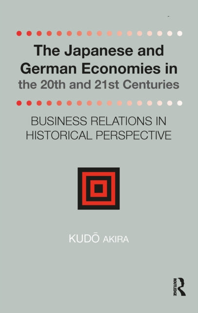 The Japanese and German Economies in the 20th and 21st Centuries: Business Relations in Historical Perspective