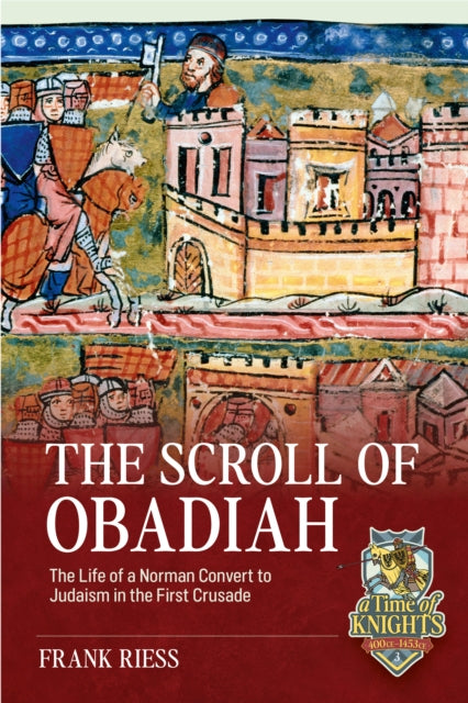 The Scroll of Obadiah: The Life of a Norman Convert to Judaism in the First Crusade