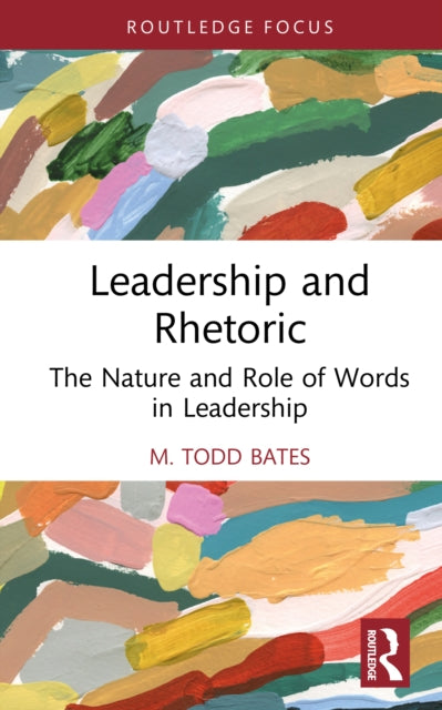 Leadership and Rhetoric: The Nature and Role of Words in Leadership
