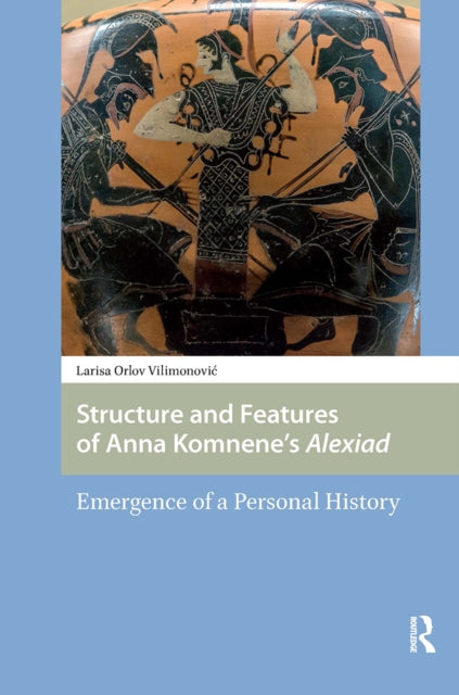 Structure and Features of Anna Komnene’s Alexiad: Emergence of a Personal History