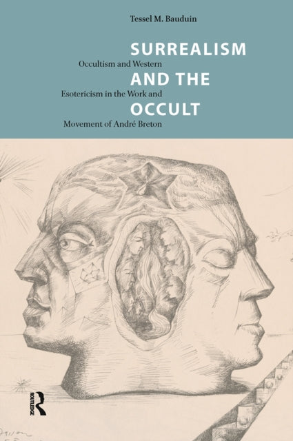Surrealism and the Occult: Occultism and Western Esotericism in the Work and Movement of Andre Breton