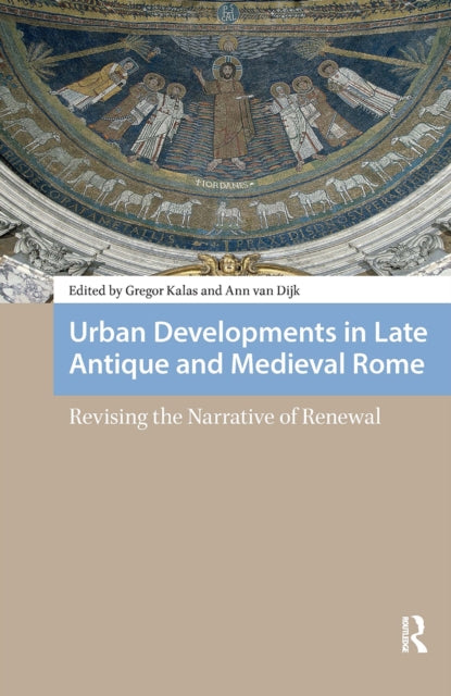 Urban Developments in Late Antique and Medieval Rome: Revising the Narrative of Renewal