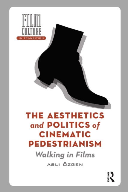 The Aesthetics and Politics of Cinematic Pedestrianism: Walking in Films