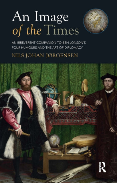 An Image of the Times: An Irreverent Companion to Ben Jonson’s Four Humours and the Art of Diplomacy