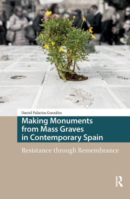 Making Monuments from Mass Graves in Contemporary Spain: Resistance through Remembrance
