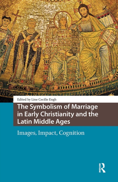 The Symbolism of Marriage in Early Christianity and the Latin Middle Ages: Images, Impact, Cognition