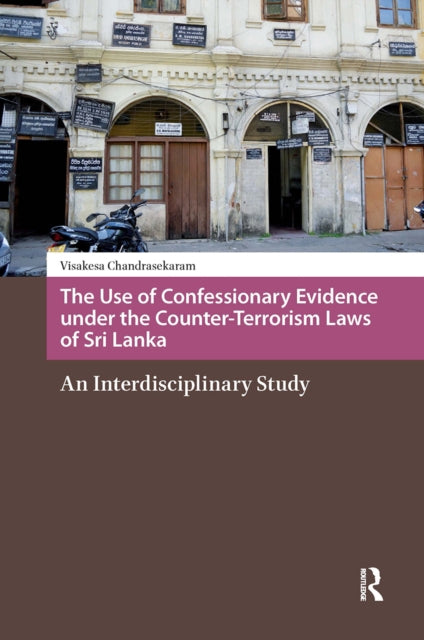 The Use of Confessionary Evidence under the Counter-Terrorism Laws of Sri Lanka: An Interdisciplinary Study
