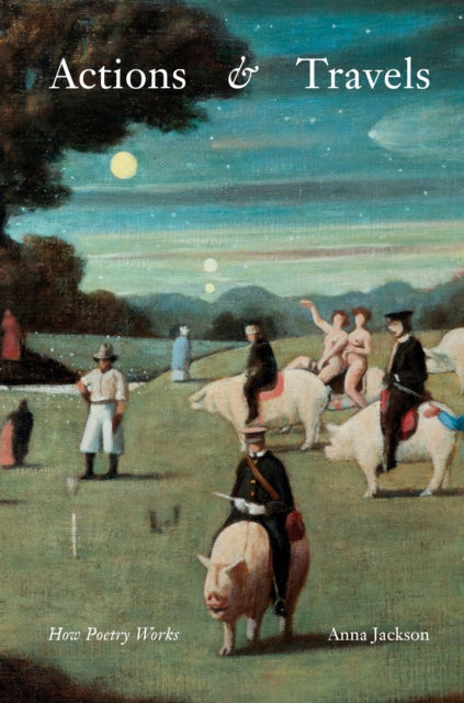 Actions and Travels: How Poetry Works