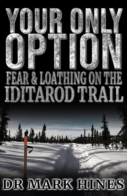 Your Only Option: Fear and Loathing on the Iditarod Trail