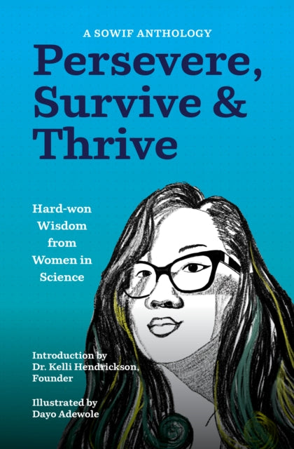 Persevere, Survive, & Thrive: Hard-won Wisdom from Women in Science