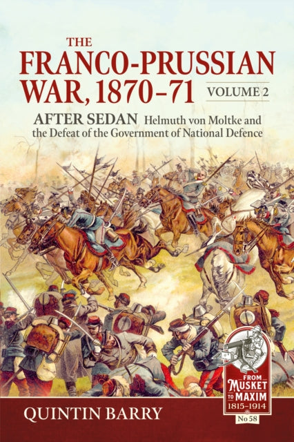 The Franco-Prussian War 1870-71 Volume 2: After Sedan. Helmuth von Moltke and the Defeat of the Government of National Defence