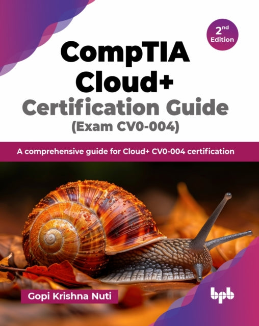CompTIA Cloud+ Certification Guide: A comprehensive guide for Cloud+ CV0-004 certification