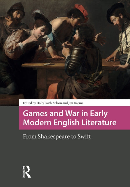Games and War in Early Modern English Literature: From Shakespeare to Swift