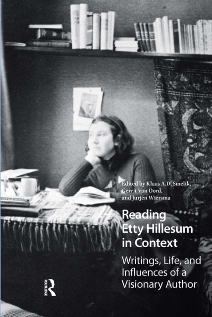 Reading Etty Hillesum in Context: Writings, Life, and Influences of a Visionary Author