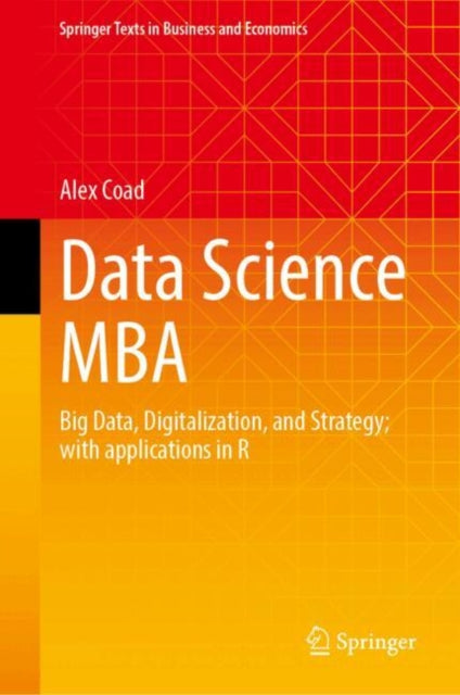 Data Science MBA: Big Data, Digitalization, and Strategy; With Applications in R