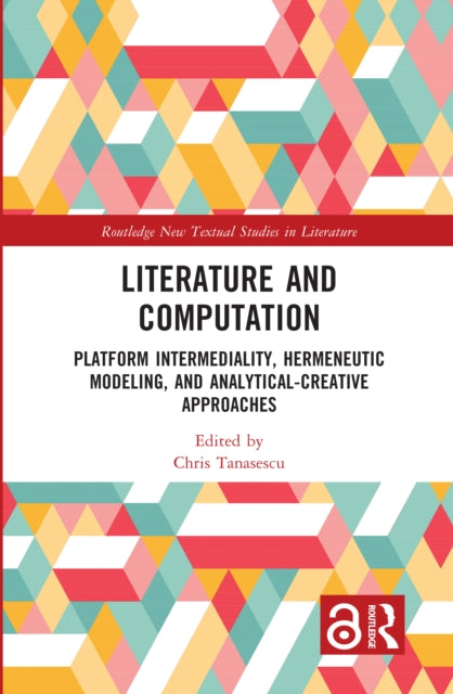 Literature and Computation: Platform Intermediality, Hermeneutic Modeling, and Analytical-Creative Approaches