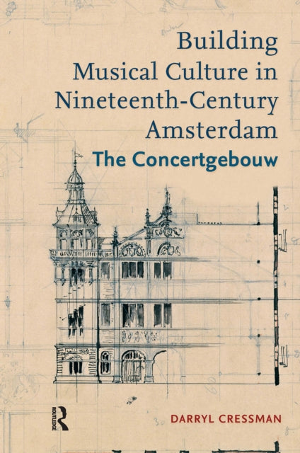 Building Musical Culture in Nineteenth-Century Amsterdam: The Concertgebouw