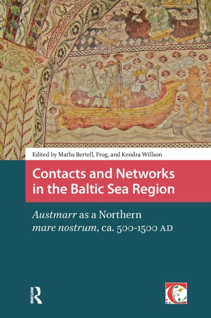 Contacts and Networks in the Baltic Sea Region: Austmarr as a Northern mare nostrum, ca. 500-1500 AD