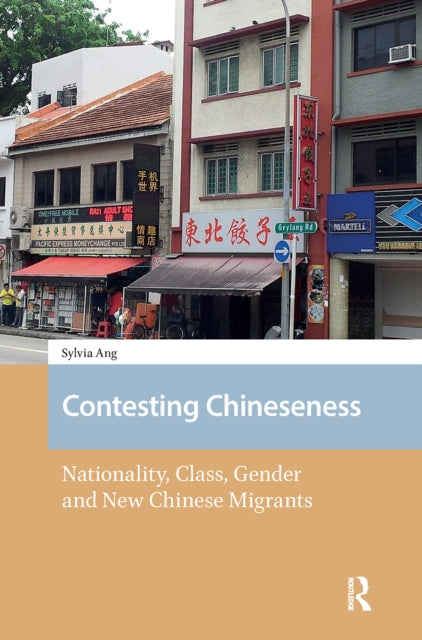 Contesting Chineseness: Nationality, Class, Gender and New Chinese Migrants