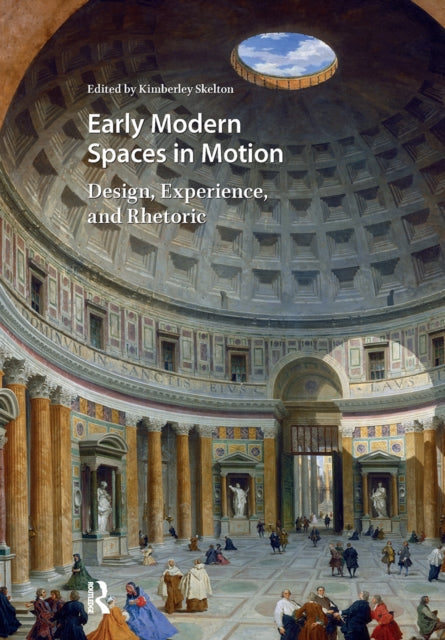 Early Modern Spaces in Motion: Design, Experience and Rhetoric