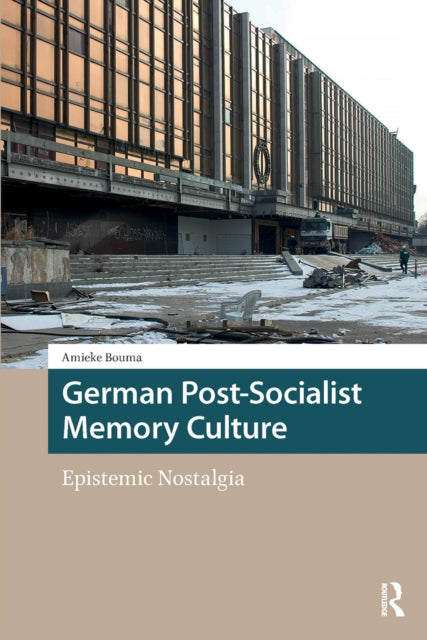 German Post-Socialist Memory Culture: Epistemic Nostalgia