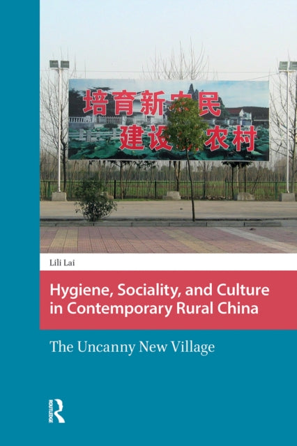 Hygiene, Sociality, and Culture in Contemporary Rural China: The Uncanny New Village