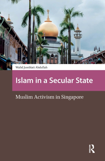 Islam in a Secular State: Muslim Activism in Singapore