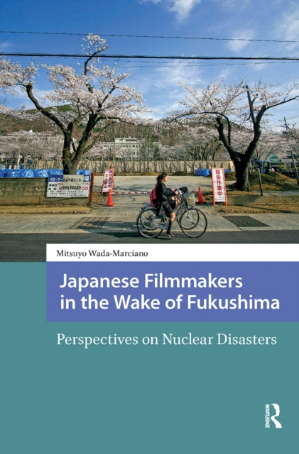 Japanese Filmmakers in the Wake of Fukushima: Perspectives on Nuclear Disasters