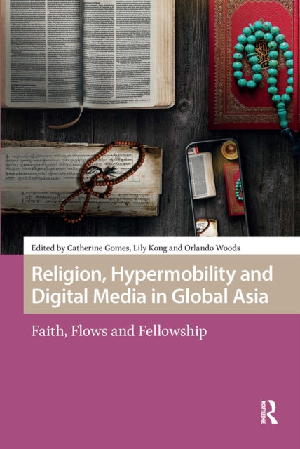 Religion, Hypermobility and Digital Media in Global Asia: Faith, Flows and Fellowship