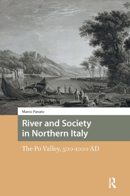 River and Society in Northern Italy: The Po Valley, 500-1000 AD