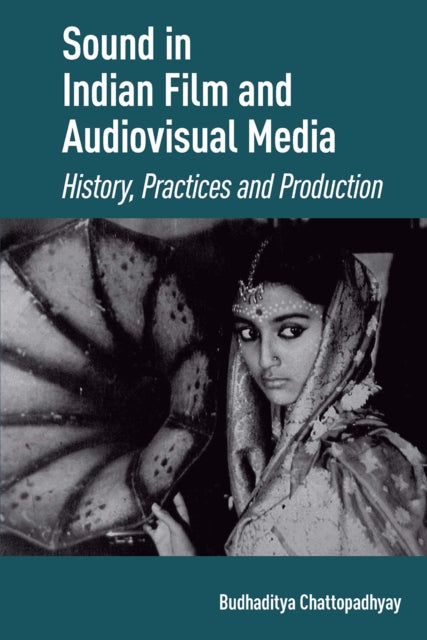 Sound in Indian Film and Audiovisual Media: History, Practices and Production