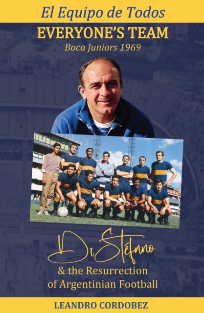 Everyone’s Team: Boca Juniors 1969: Di Stefano & the Resurgence of Argentinian Football