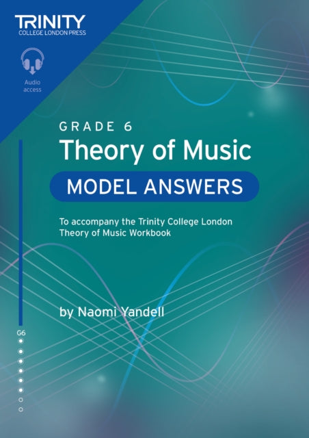 Trinity College London Theory of Music Model Answers Grade 6: To accompany the Trinity College London Theory of Music Workbook