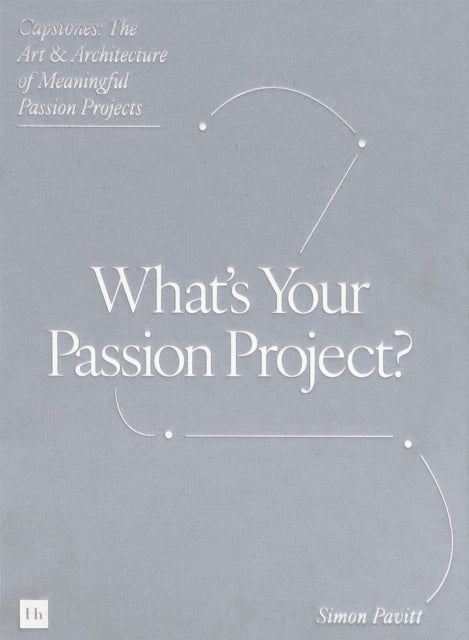 Capstones: The Art and Architecture of Meaningful Passion Projects