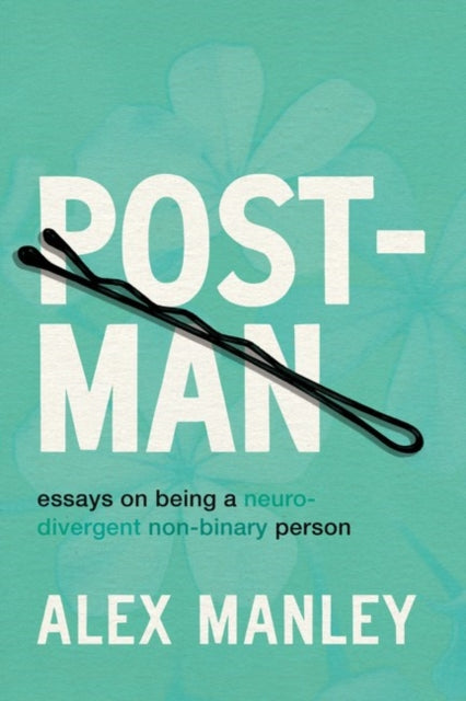 Post-Man: Essays on Being a Neurodivergent Non-Binary Person