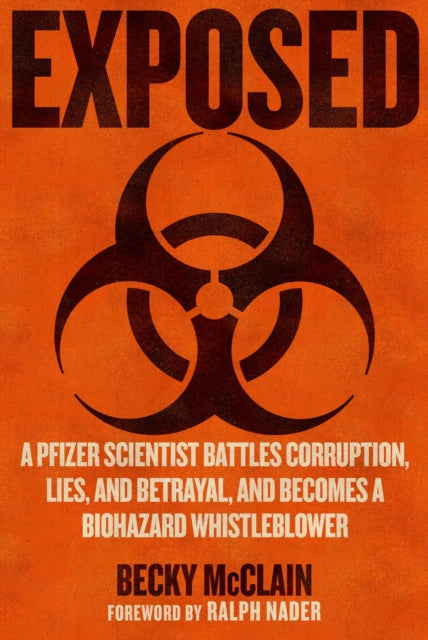 Exposed: A Pfizer Scientist Battles Corruption, Lies, and Betrayal, and Becomes a Biohazard Whistleblower