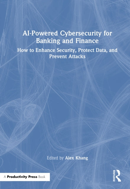 AI-Powered Cybersecurity for Banking and Finance: How to Enhance Security, Protect Data, and Prevent Attacks