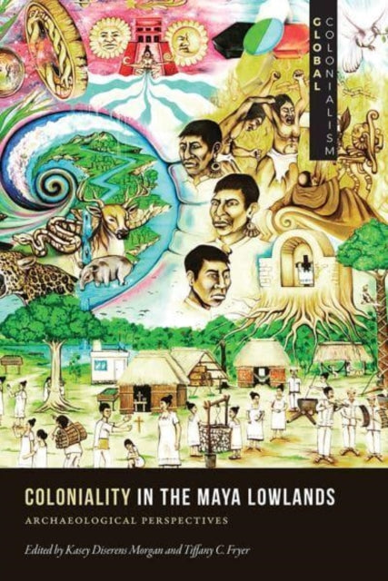 Coloniality in the Maya Lowlands: Archaeological Perspectives