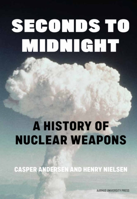 Seconds to Midnight: A History of Nuclear Weapons