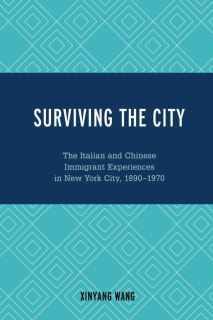 Surviving the City: The Italian and Chinese Immigrant Experiences in New York City, 1890-1970