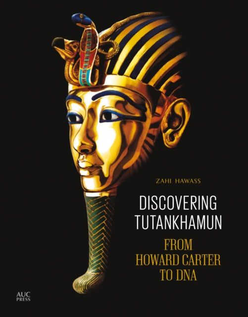 Discovering Tutankhamun: From Howard Carter to the Golden City