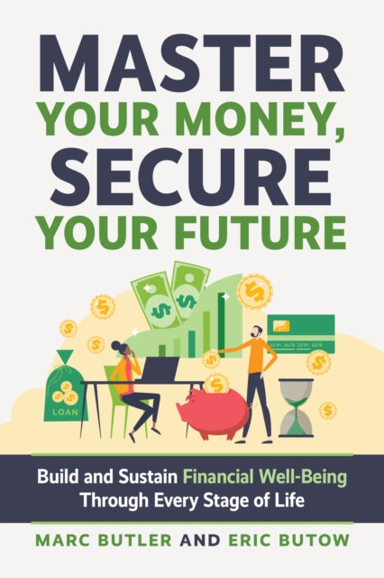 Complete Guide to Financial Well-Being: It's Your Money. Be Smart!