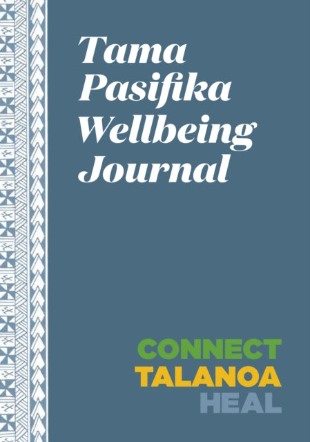 Tama Pasifika Wellbeing Journal: Connect, Talanoa, Heal