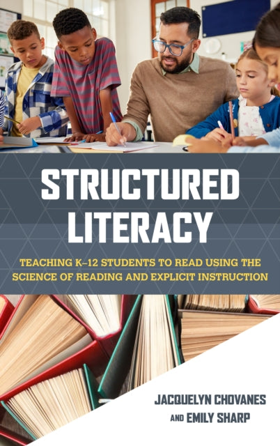 Structured Literacy: Teaching K–12 Students to Read Using the Science of Reading and Explicit Instruction
