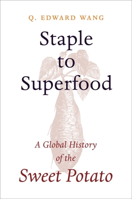Staple to Superfood: A Global History of the Sweet Potato