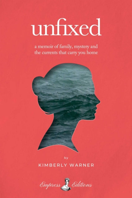 Unfixed: A Memoir of Family, Mystery, and the Currents That Carry You Home