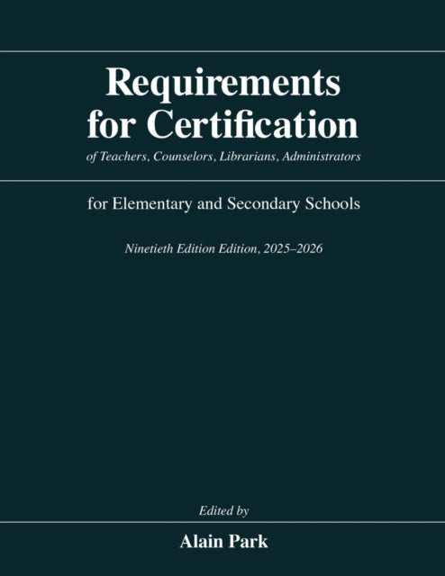Requirements for Certification of Teachers, Counselors, Librarians, Administrators for Elementary and Secondary Schools, Ninetieth Edition, 2025–2026
