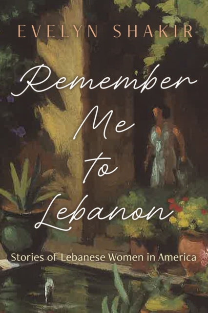 Remember Me to Lebanon: Stories of Lebanese Women in America